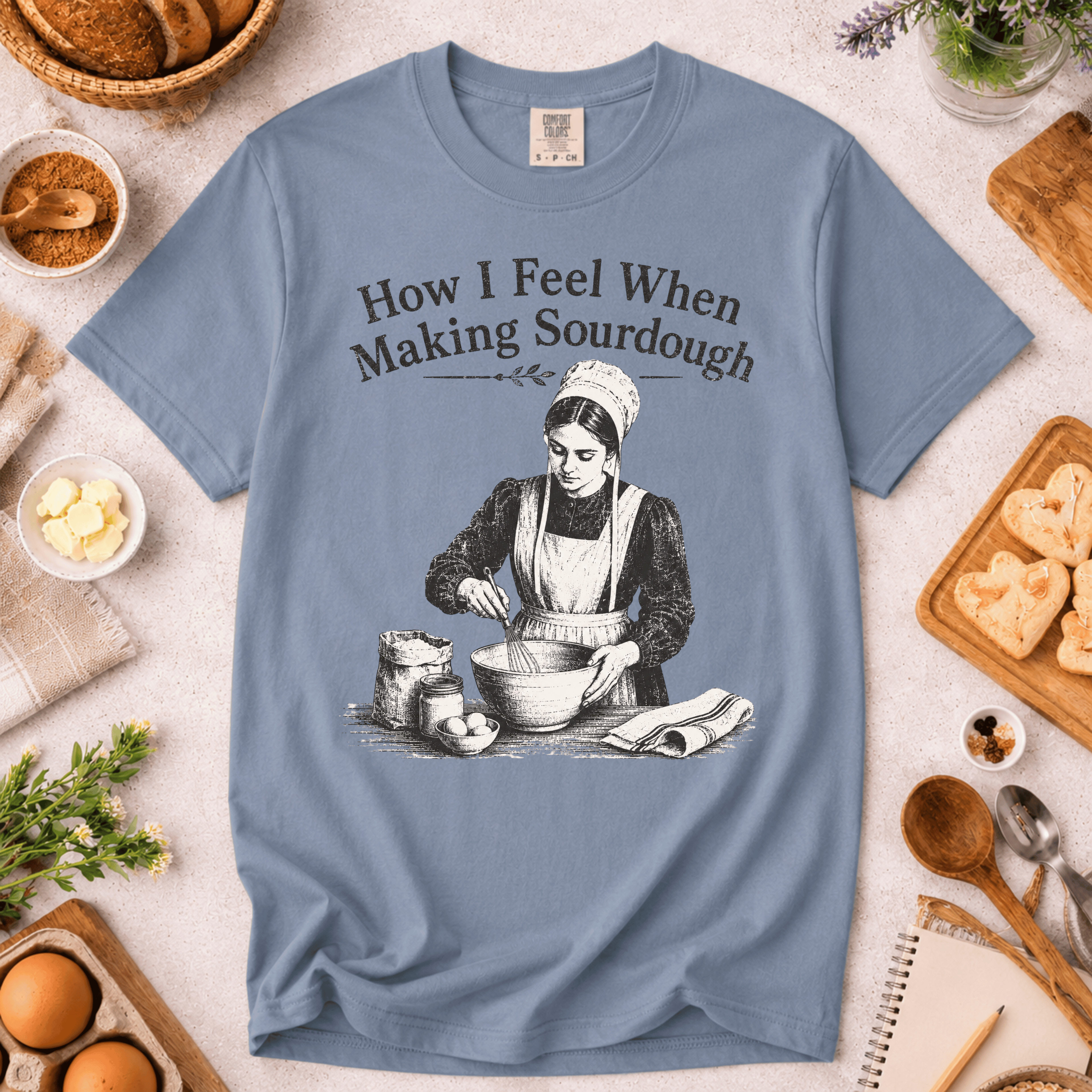 How I Feel When Making Sourdough T-Shirt