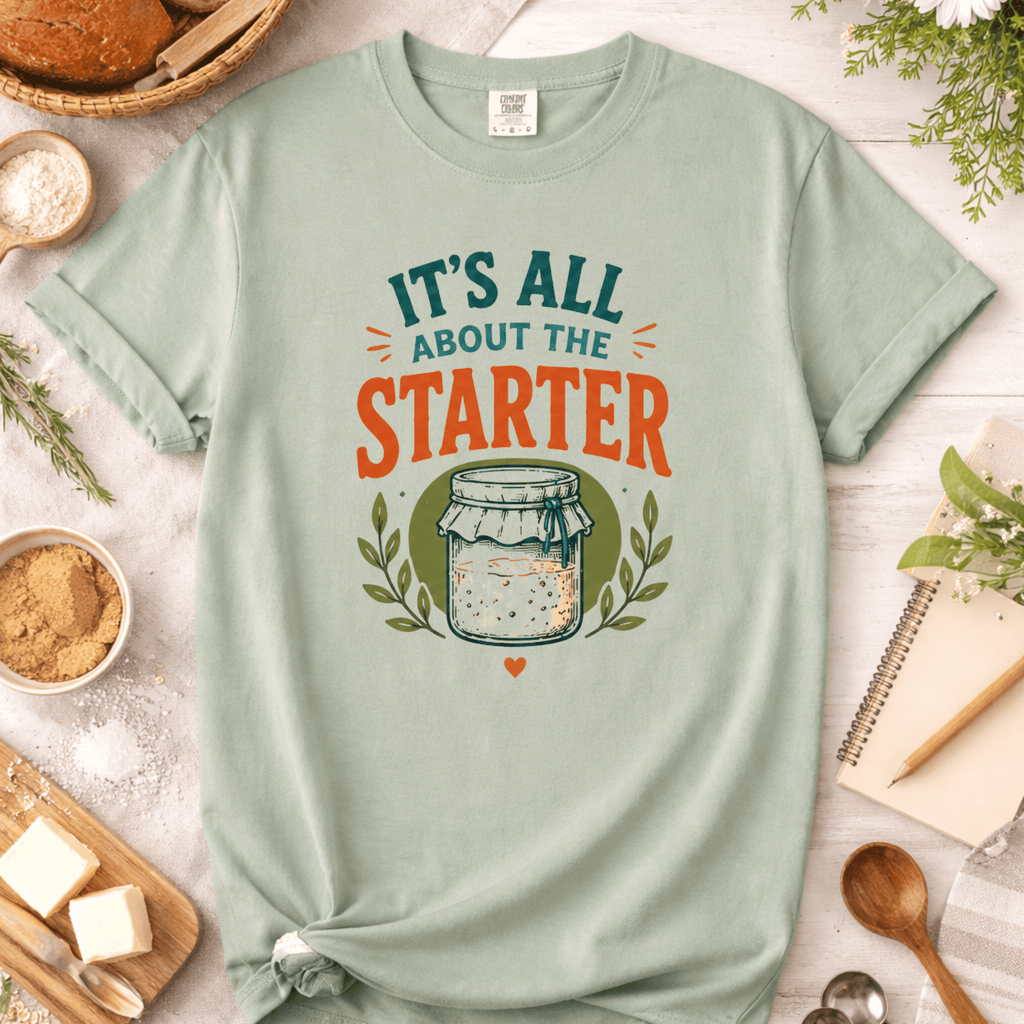 All About The Sourdough Starter T-Shirt