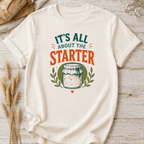 All About The Sourdough Starter T-Shirt