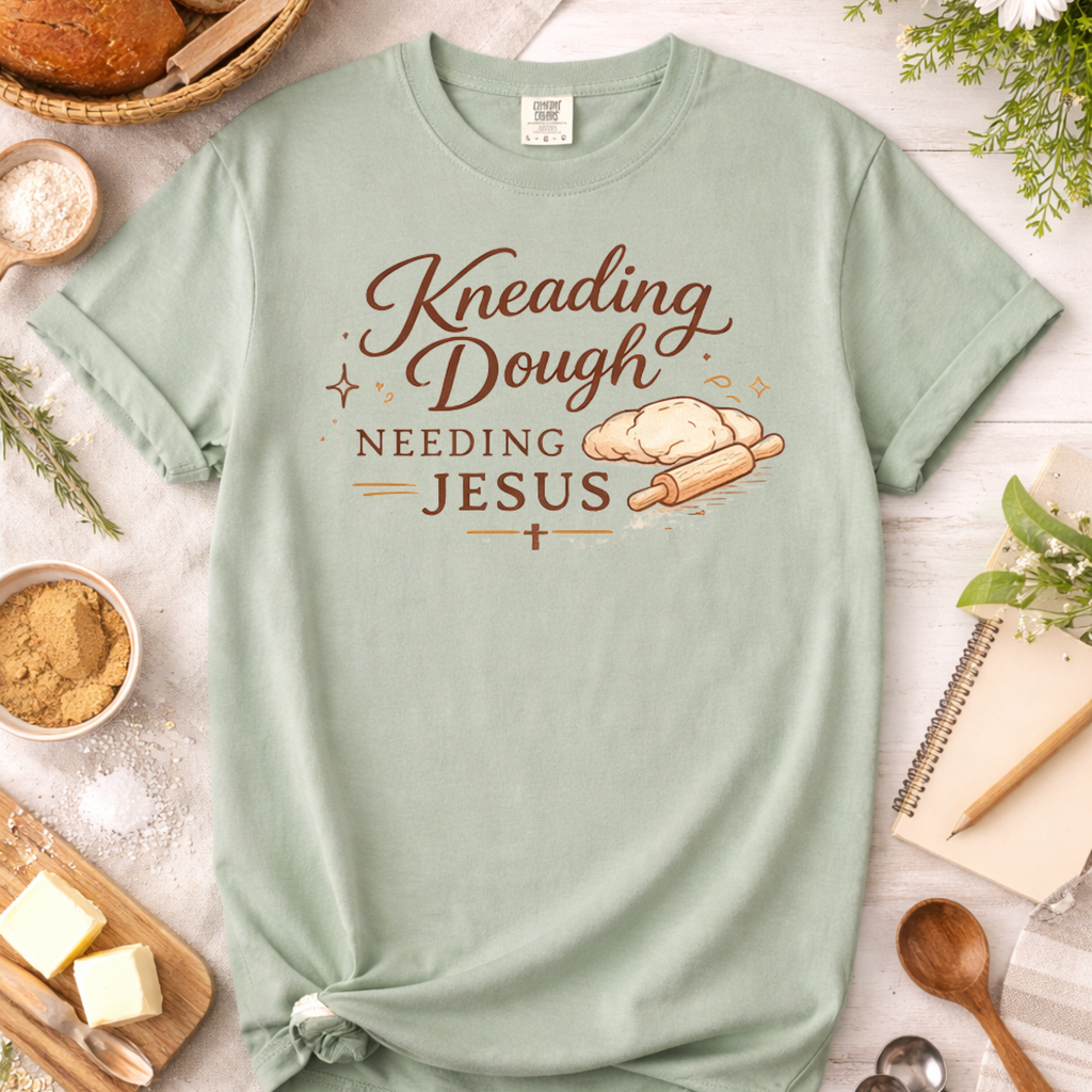 Christian Baking T-Shirt — "Kneading Dough and Needing Jesus"