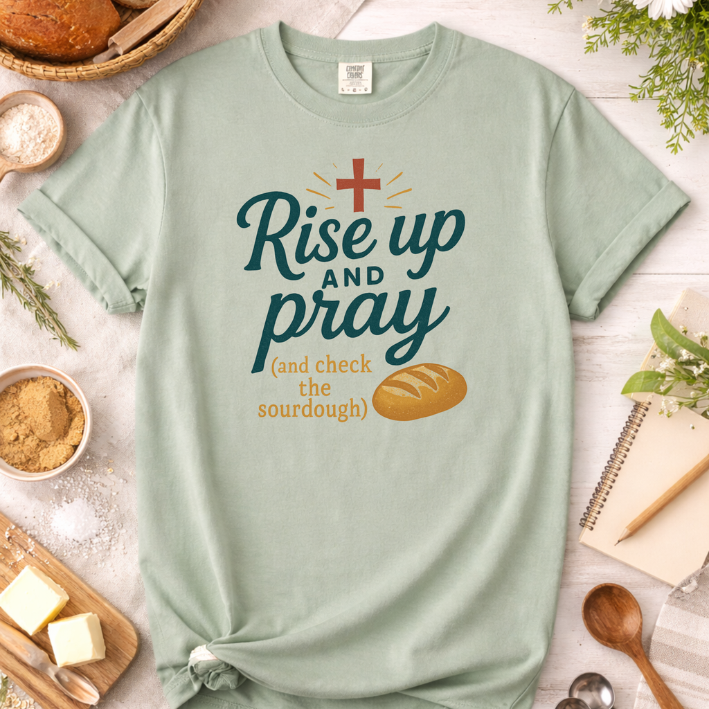 Rise Up and Pray Sourdough Baking T-Shirt