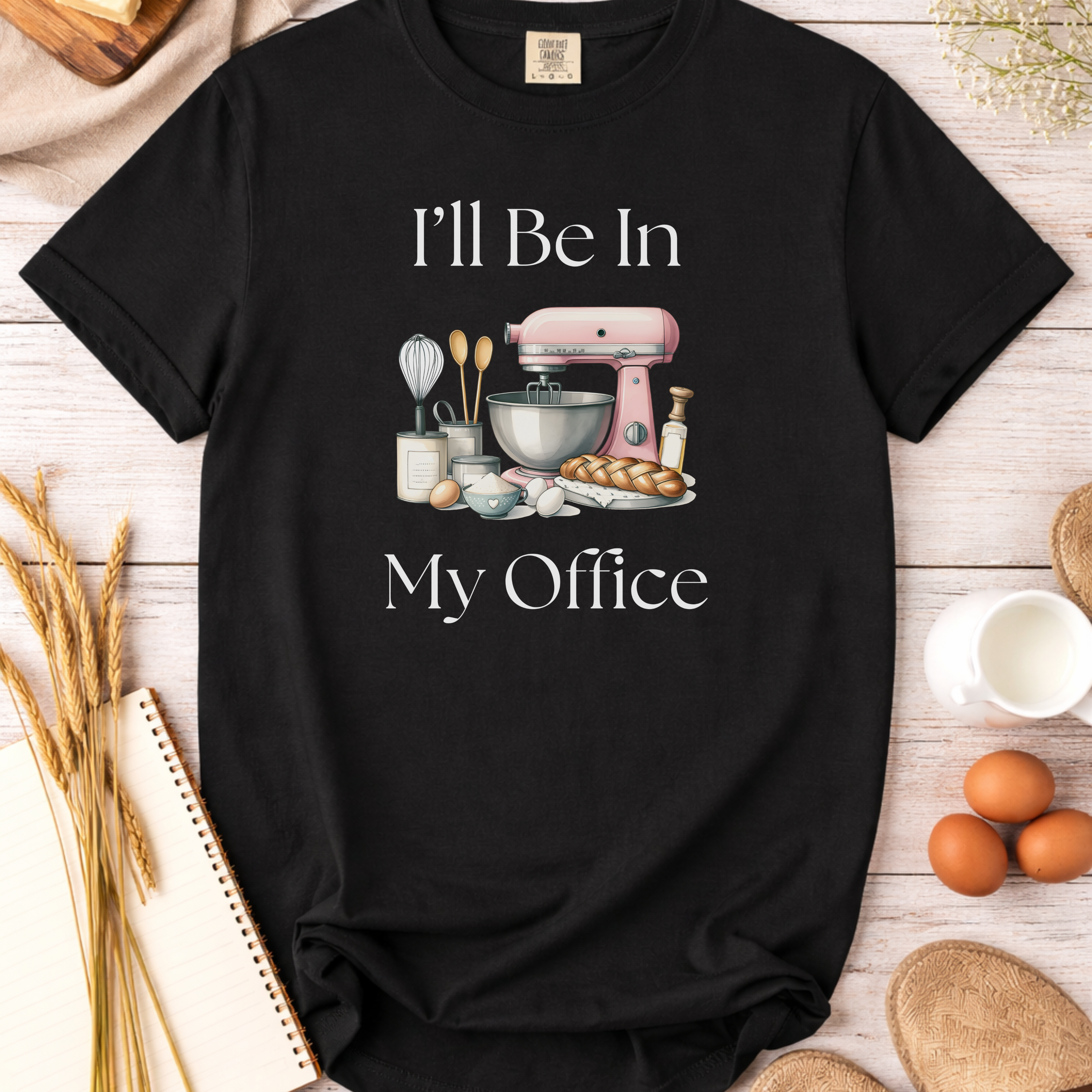 Baking In My Office T-Shirt — I'll Be In My Office Baking Graphic Tee
