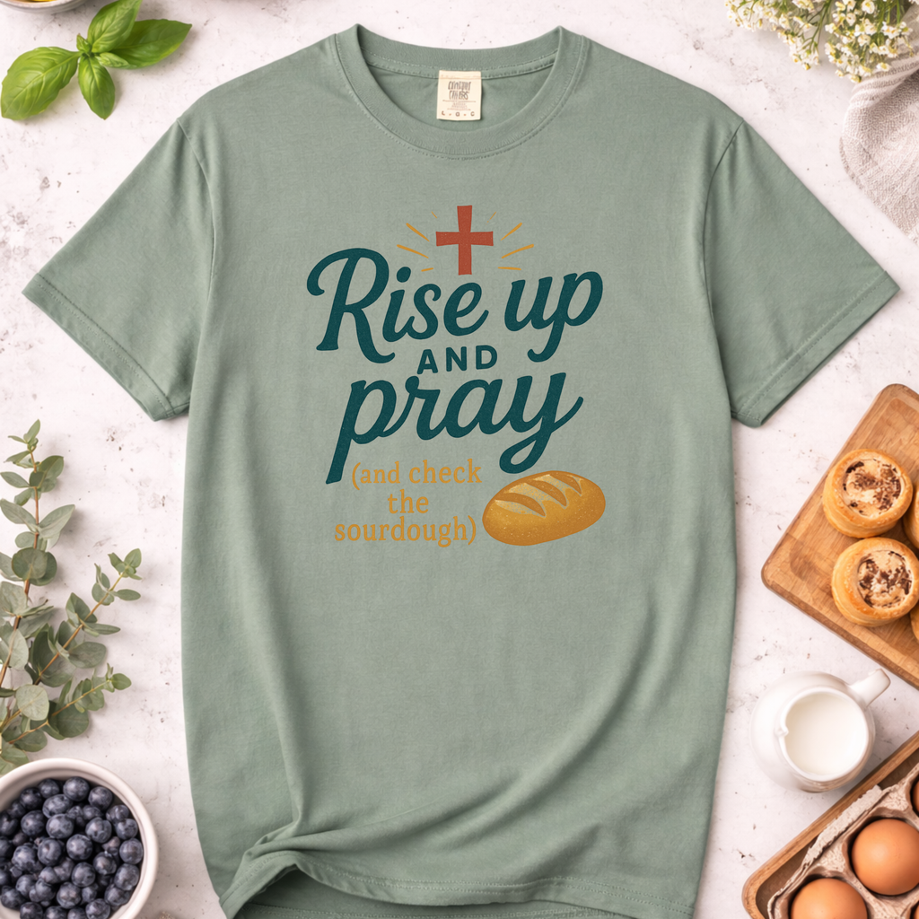 Rise Up and Pray Sourdough Baking T-Shirt