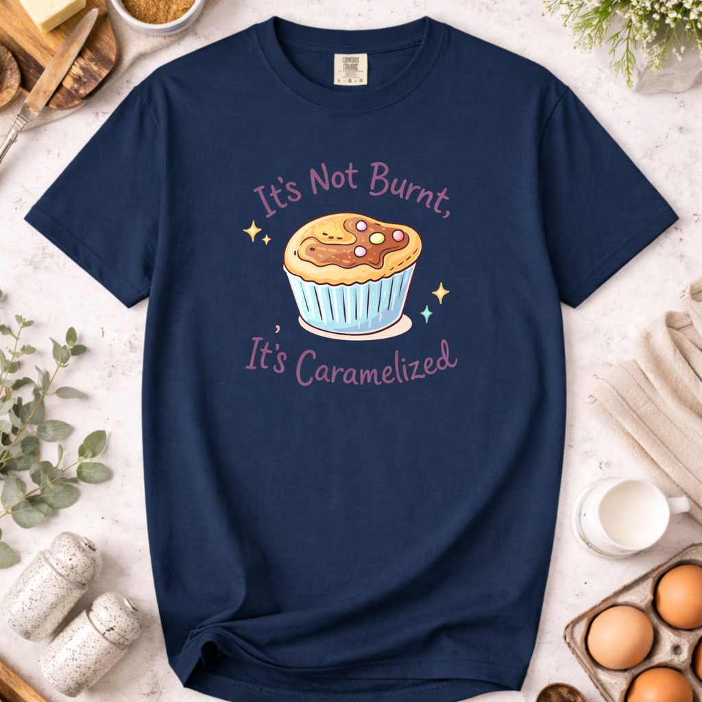 It's Not Burnt, It's Caramelized T-Shirt — Funny Baker Shirt for Home Bakers & Baking Lovers