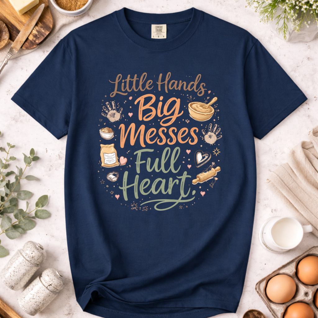 Baking Mama T-Shirt — “Little Hands, Big Messes, Full Heart”