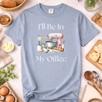 Baking In My Office T-Shirt — I'll Be In My Office Baking Graphic Tee
