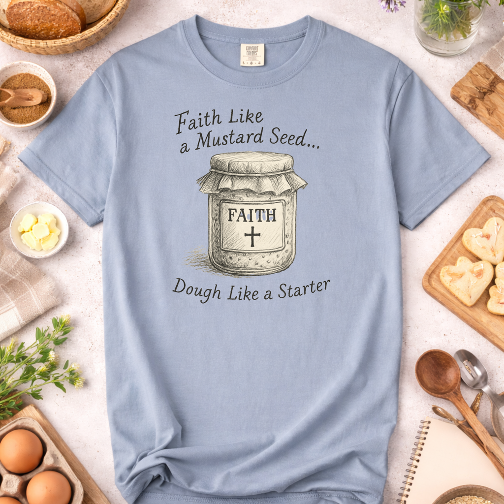 Faith Like a Mustard Seed, Dough Like a Starter Sourdough Christian T-Shirt