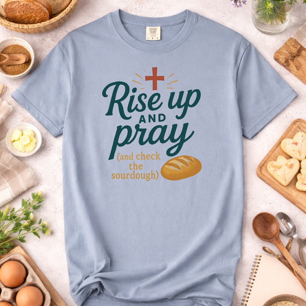 Rise Up and Pray Sourdough Baking T-Shirt