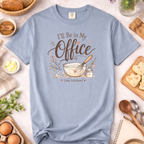 I'll Be In My Office Baking T-Shirt — Funny Baker Work Shirt