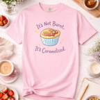 It's Not Burnt, It's Caramelized T-Shirt — Funny Baker Shirt for Home Bakers & Baking Lovers