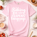 Baking Is My Love Language T-Shirt — Cute Baker Gift