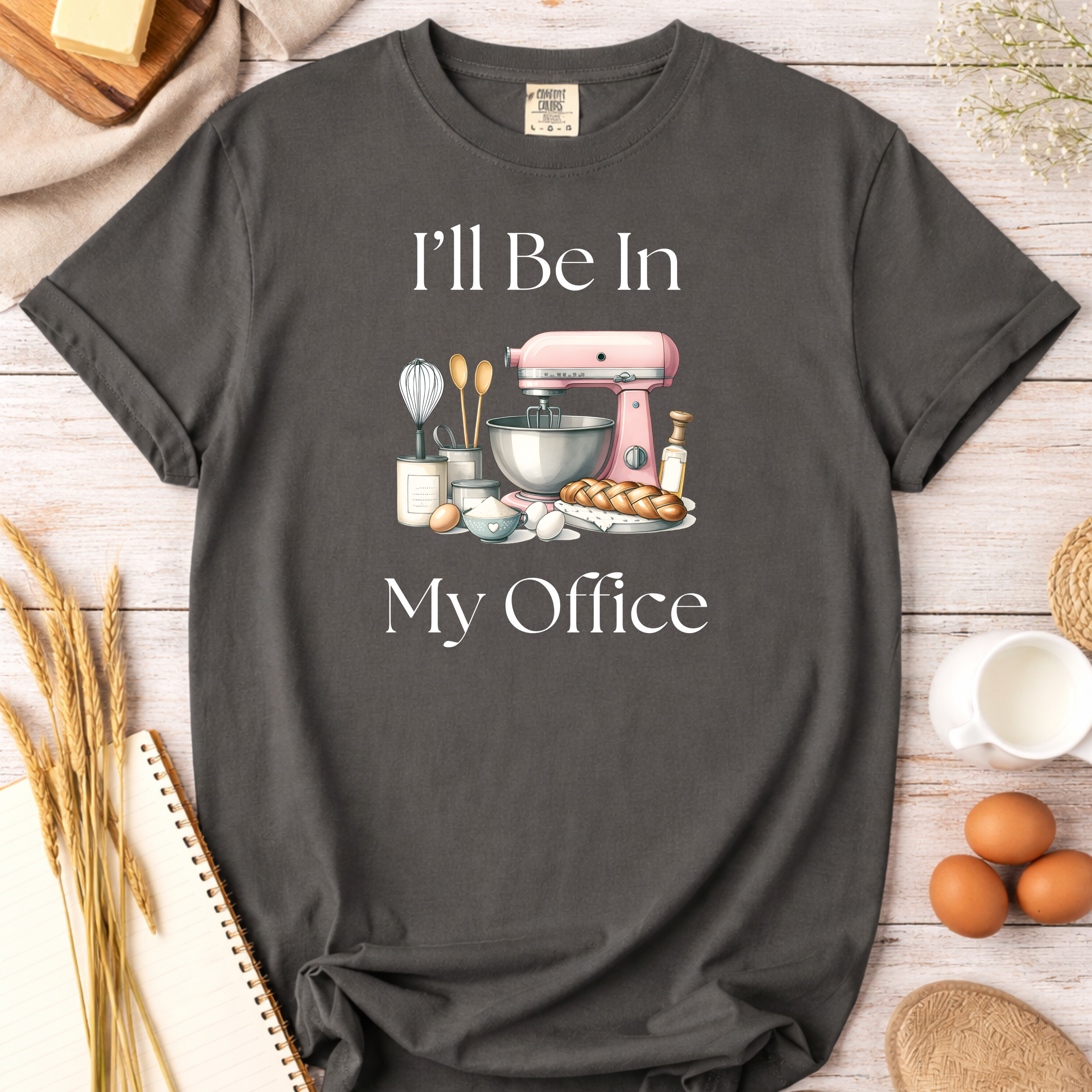 Baking In My Office T-Shirt — I'll Be In My Office Baking Graphic Tee